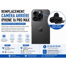 Remplacement Caméra Arrière iPhone 16 Pro Max rapide Paris